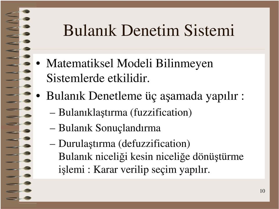 Bulanık Denetleme üç aşamada yapılır : Bulanıklaştırma (fuzzification)