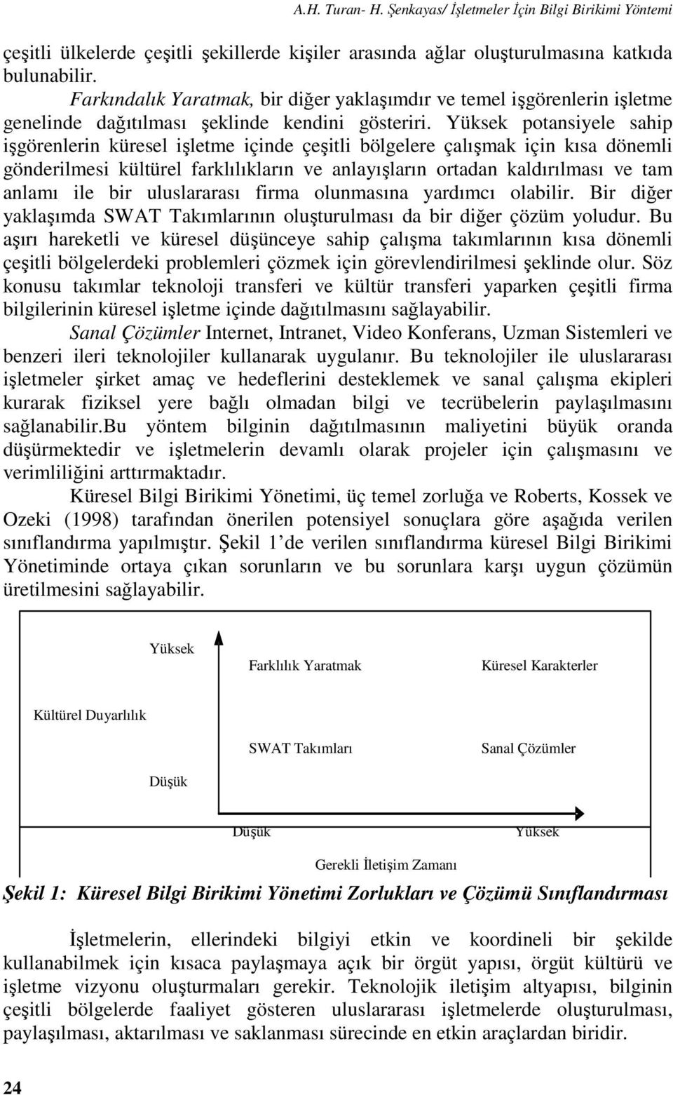 Yüksek potansiyele sahip işgörenlerin küresel işletme içinde çeşitli bölgelere çalışmak için kısa dönemli gönderilmesi kültürel farklılıkların ve anlayışların ortadan kaldırılması ve tam anlamı ile