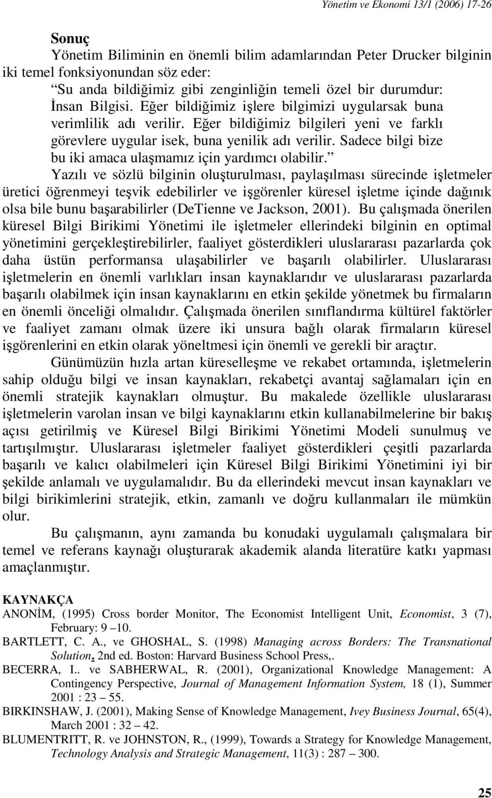 Sadece bilgi bize bu iki amaca ulaşmamız için yardımcı olabilir.