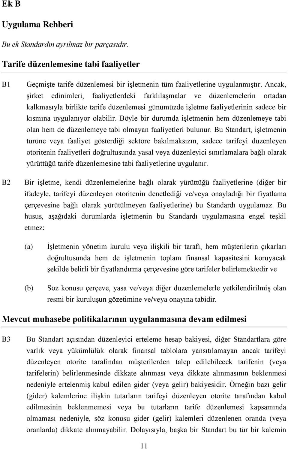 Böyle bir durumda işletmenin hem düzenlemeye tabi olan hem de düzenlemeye tabi olmayan faaliyetleri bulunur.