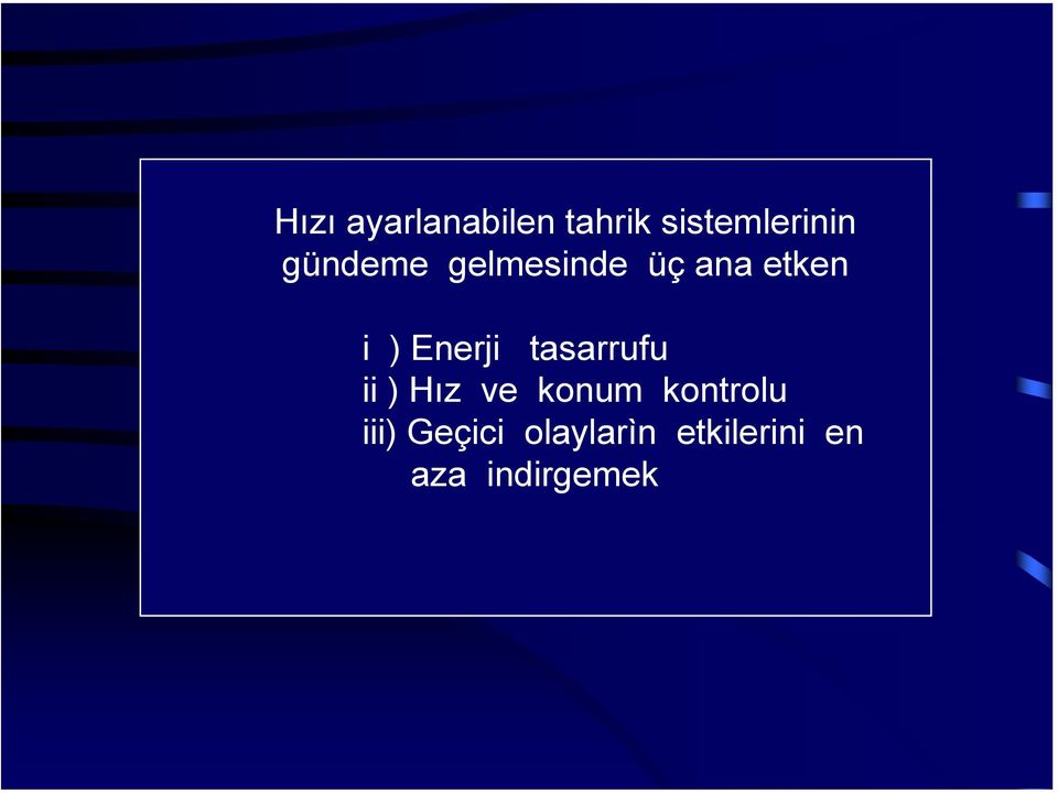 tasarrufu ii ) Hız ve konum kontrolu iii)