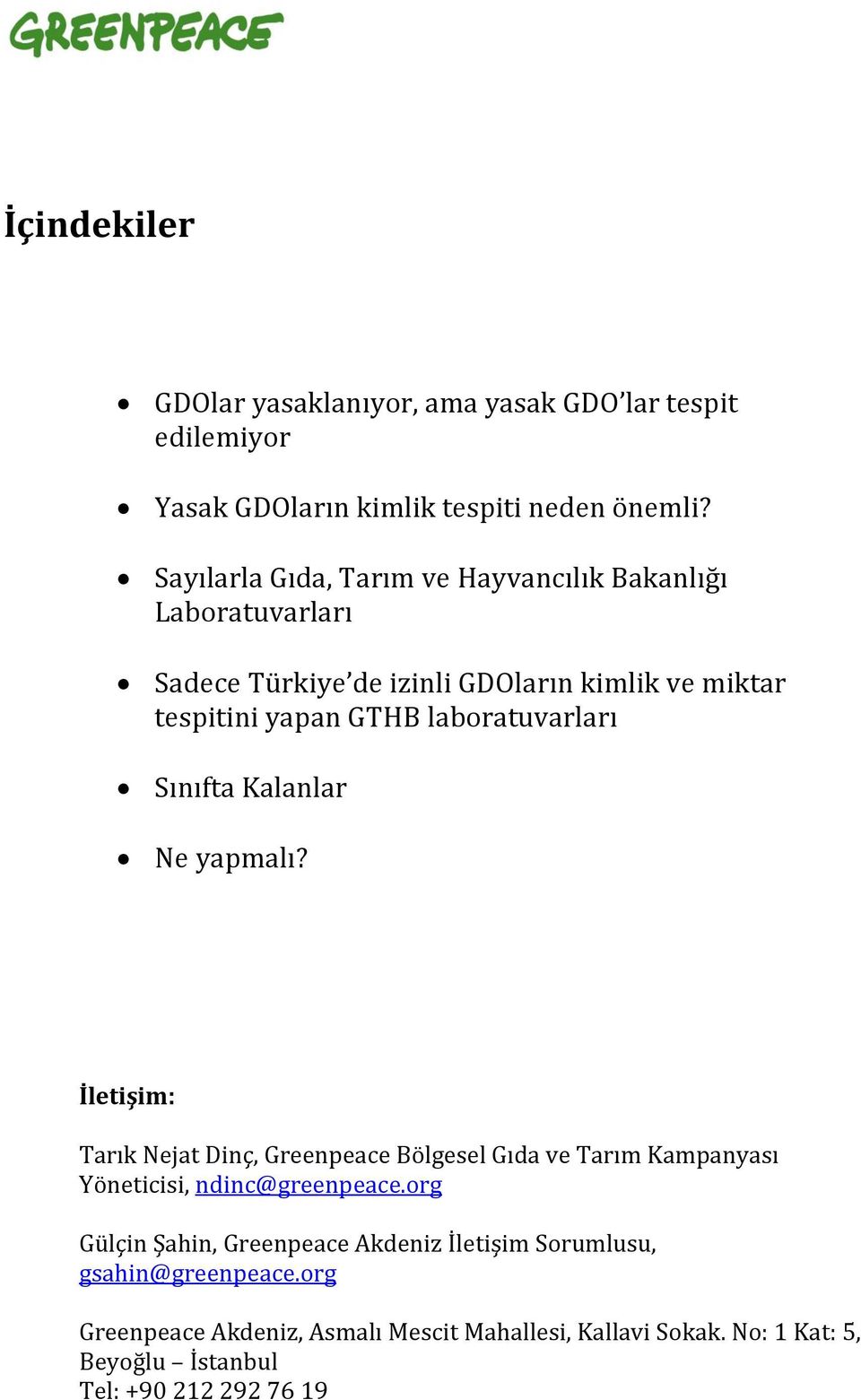 laboratuvarları Sınıfta Kalanlar Ne yapmalı? İletişim: Tarık Nejat Dinç, Greenpeace Bölgesel Gıda ve Tarım Kampanyası Yöneticisi, ndinc@greenpeace.