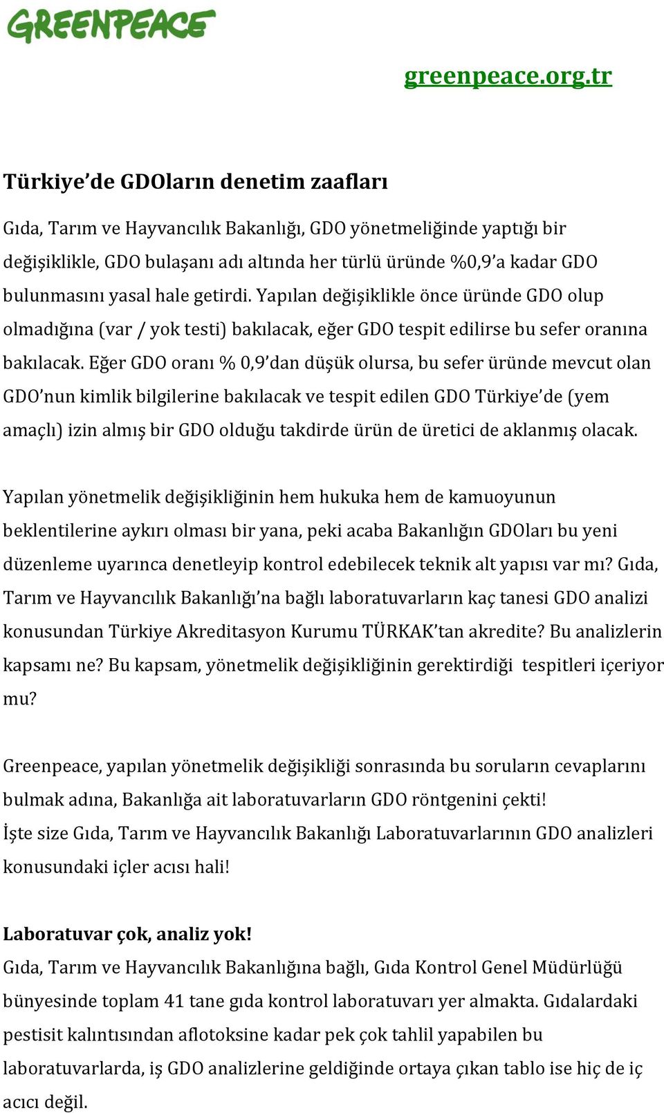 hale getirdi. Yapılan değişiklikle önce üründe GDO olup olmadığına (var / yok testi) bakılacak, eğer GDO tespit edilirse bu sefer oranına bakılacak.