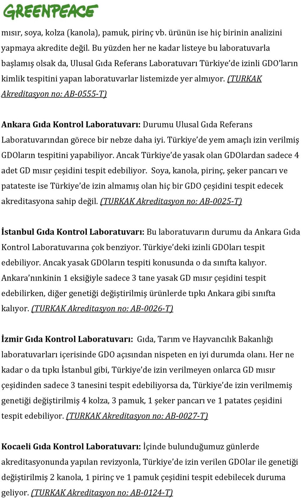 (TURKAK Akreditasyon no: AB-0555-T) Ankara Gıda Kontrol Laboratuvarı: Durumu Ulusal Gıda Referans Laboratuvarından görece bir nebze daha iyi.