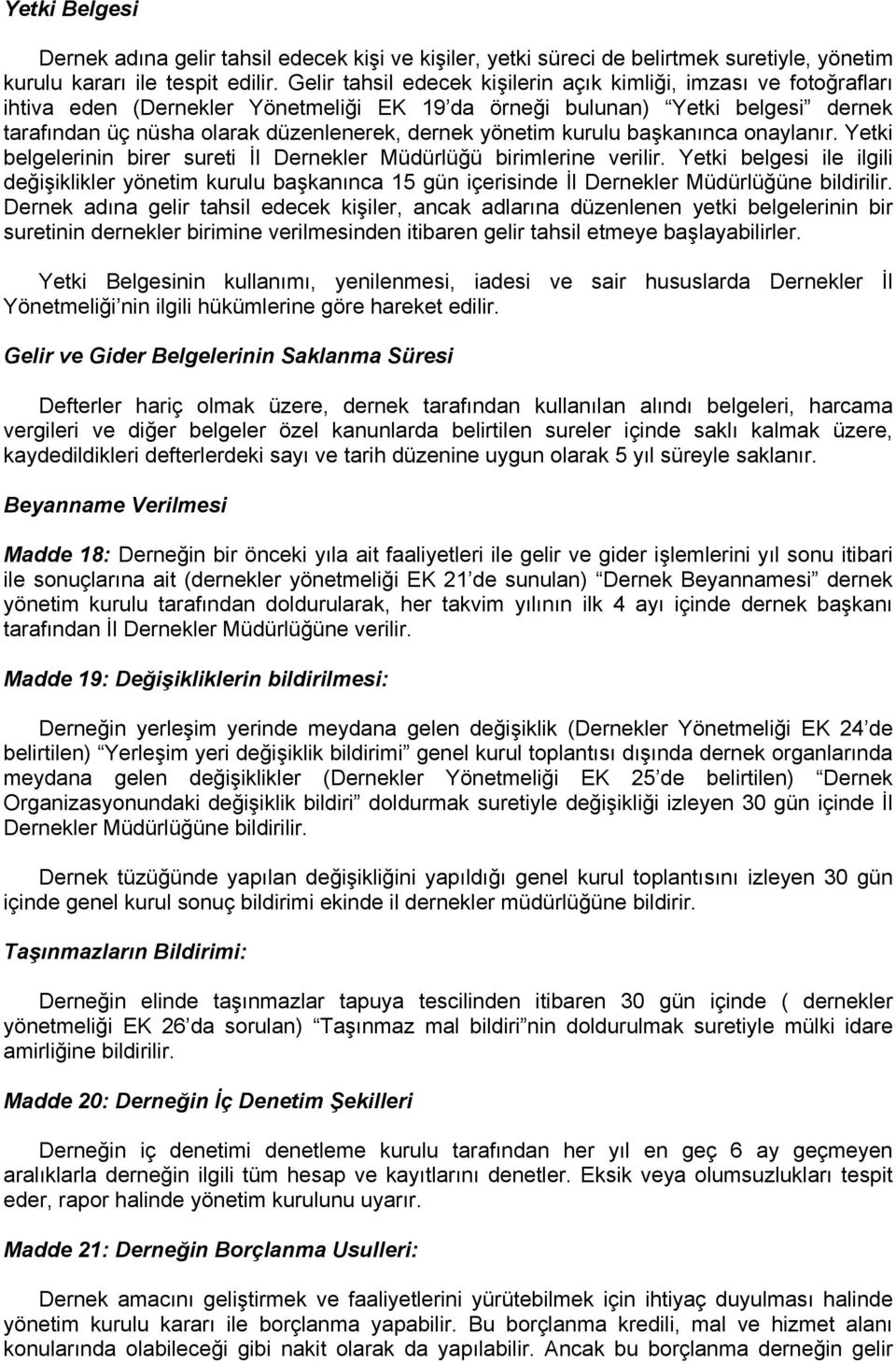 yönetim kurulu başkanınca onaylanır. Yetki belgelerinin birer sureti İl Dernekler Müdürlüğü birimlerine verilir.