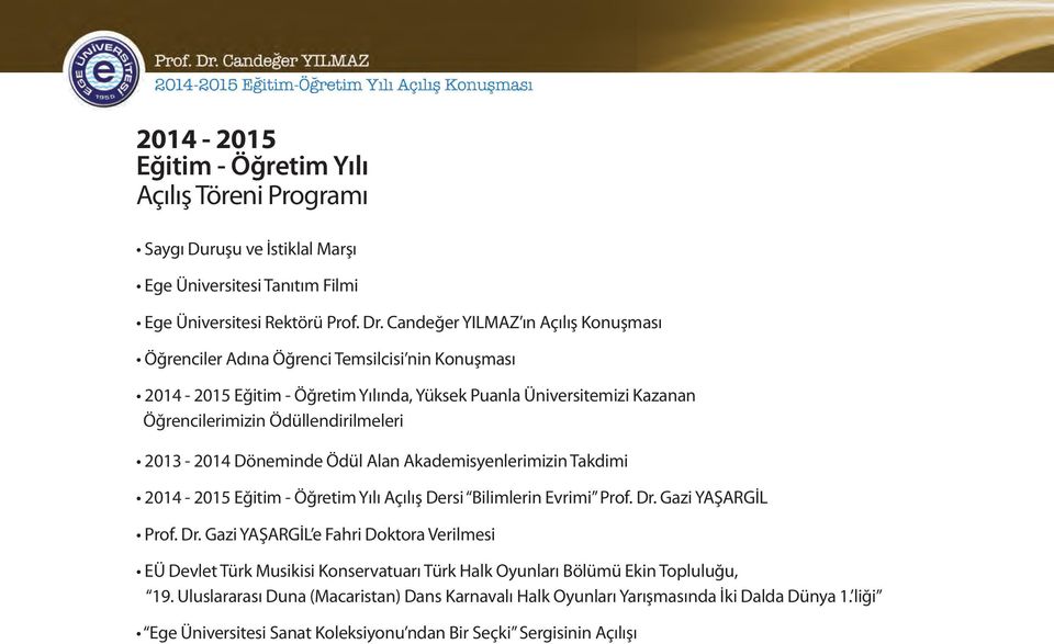 2013-2014 Döneminde Ödül Alan Akademisyenlerimizin Takdimi 2014-2015 Eğitim - Öğretim Yılı Açılış Dersi Bilimlerin Evrimi Prof. Dr.