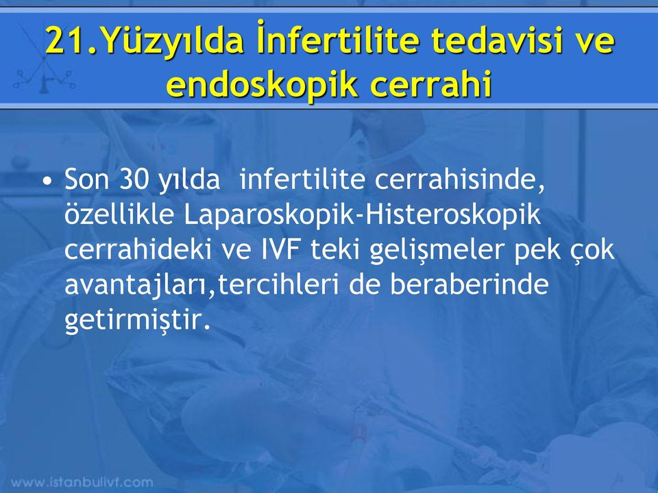 Laparoskopik-Histeroskopik cerrahideki ve IVF teki