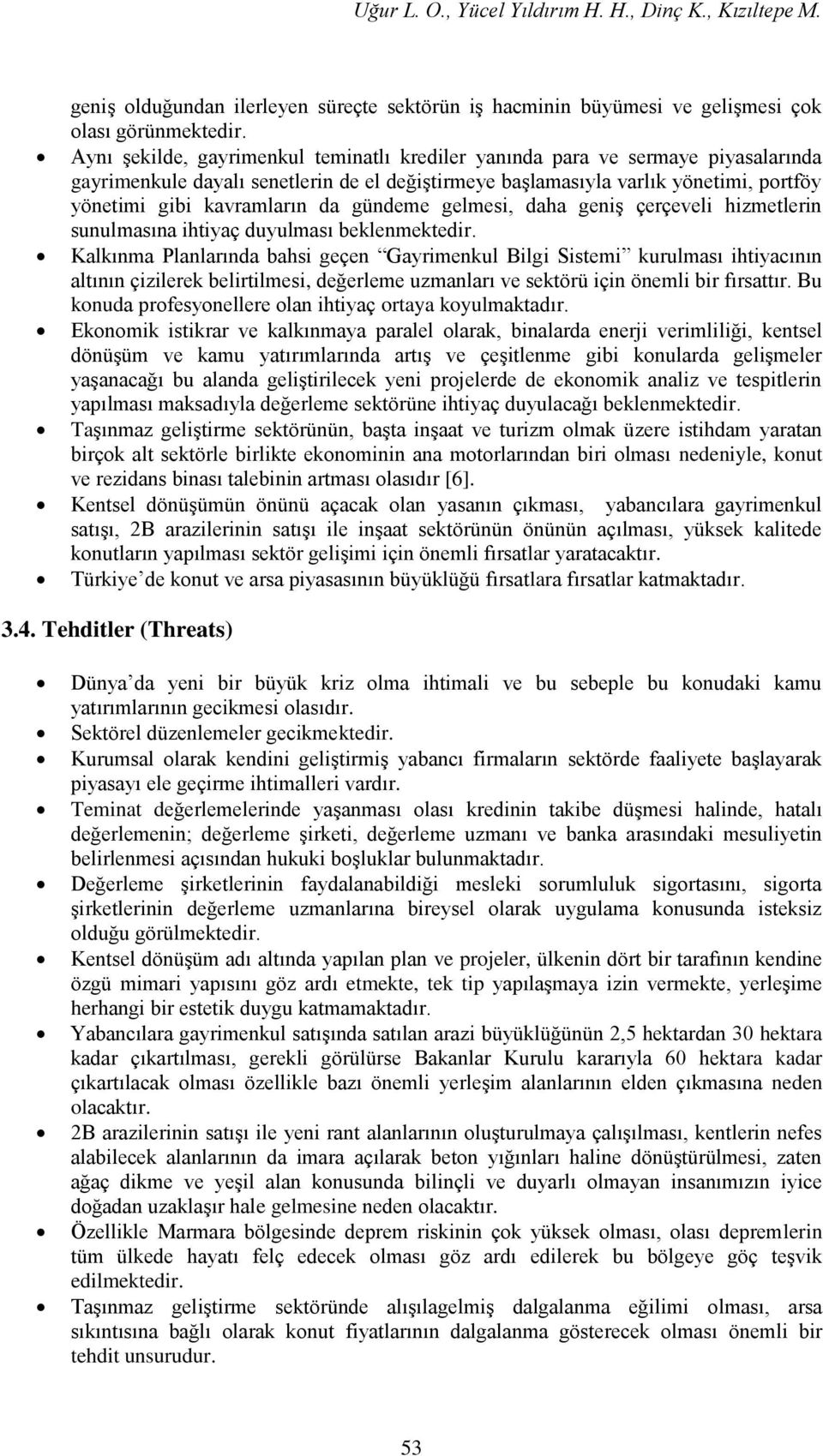 gündeme gelmesi, daha geniş çerçeveli hizmetlerin sunulmasına ihtiyaç duyulması beklenmektedir.