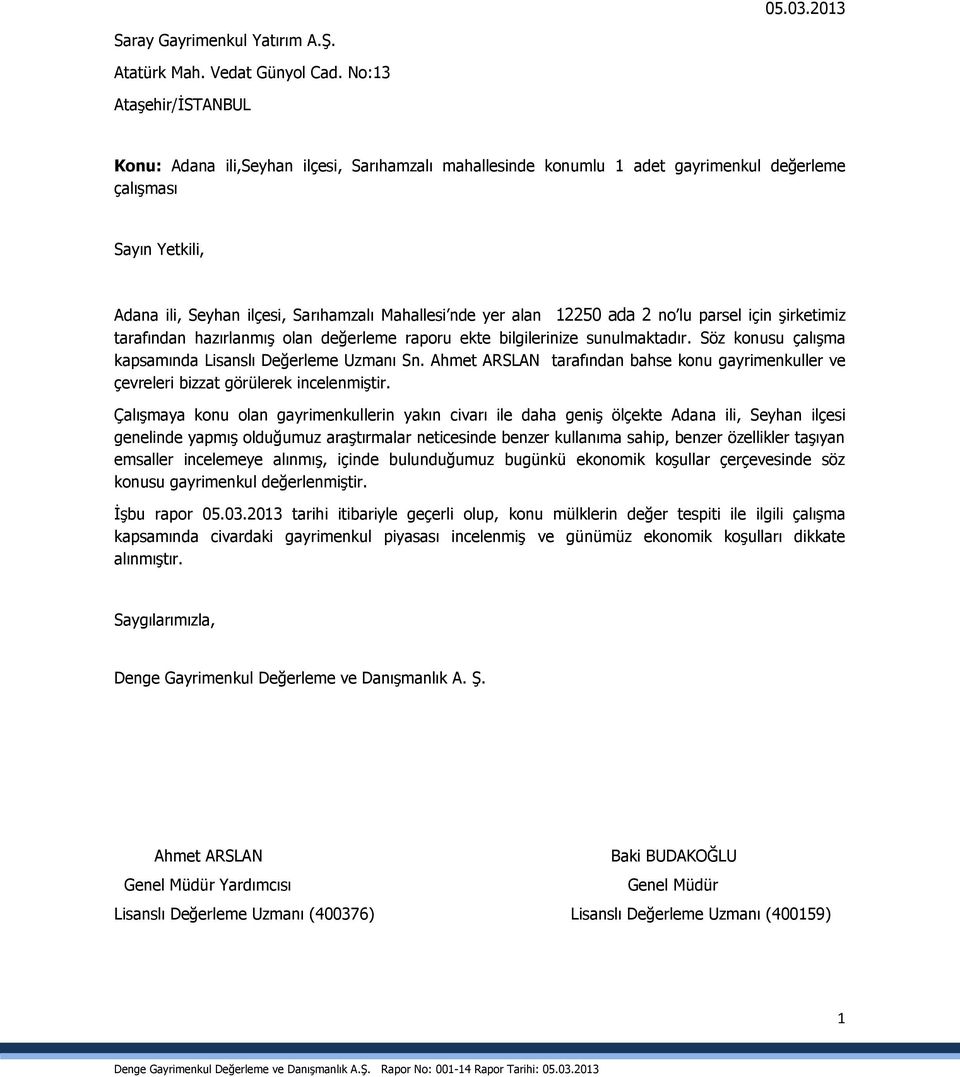 alan 12250 ada 2 no lu parsel için şirketimiz tarafından hazırlanmış olan değerleme raporu ekte bilgilerinize sunulmaktadır. Söz konusu çalışma kapsamında Lisanslı Değerleme Uzmanı Sn.