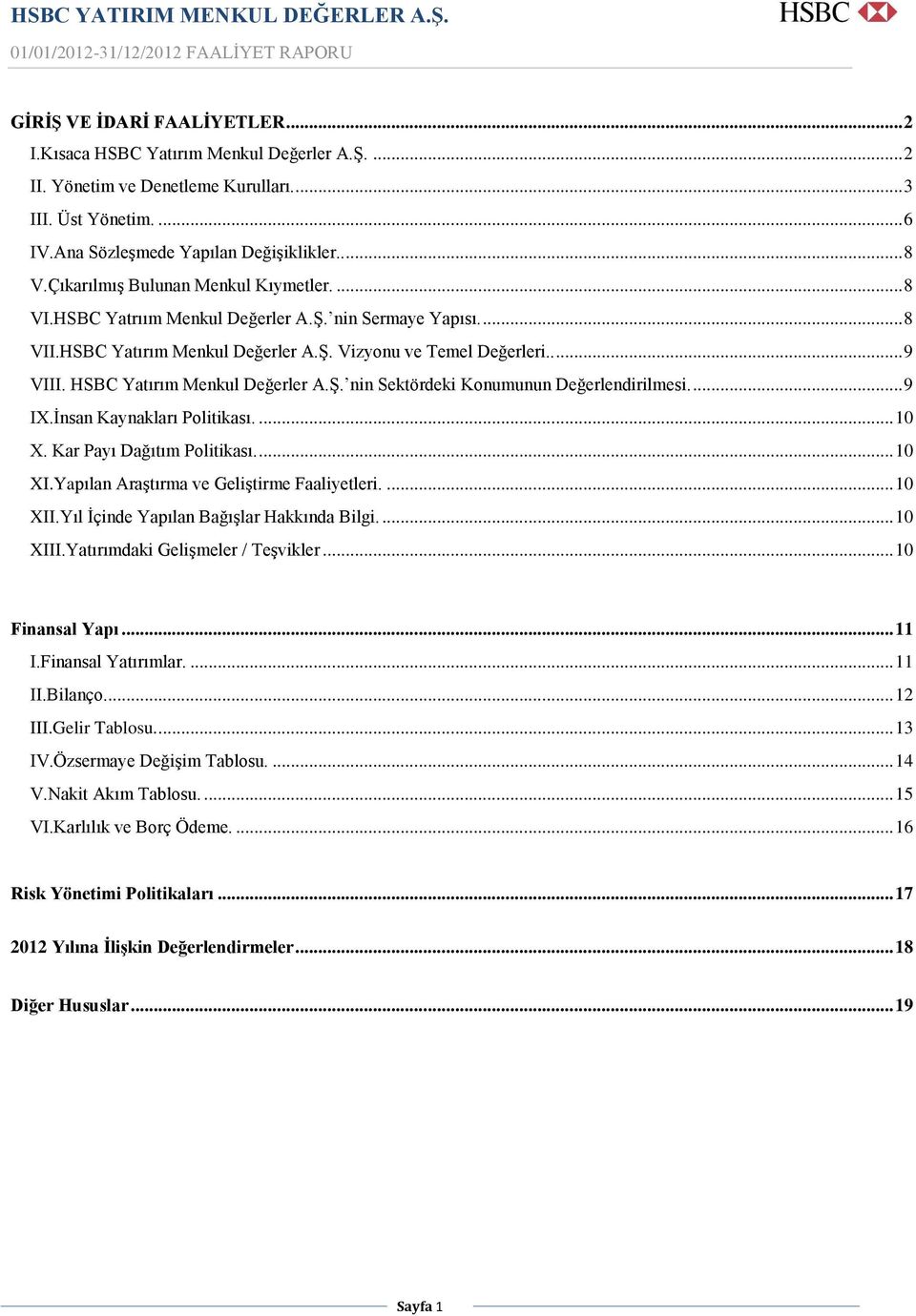 HSBC Yatırım Menkul Değerler A.Ş. nin Sektördeki Konumunun Değerlendirilmesi.... 9 IX.İnsan Kaynakları Politikası.... 10 X. Kar Payı Dağıtım Politikası.... 10 XI.