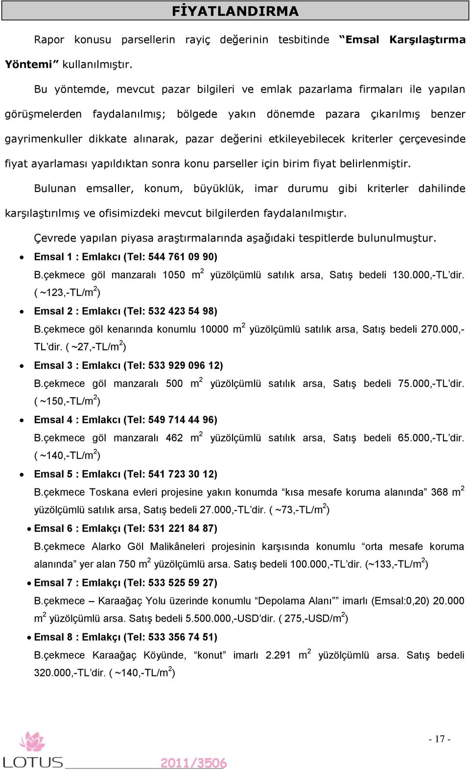 değerini etkileyebilecek kriterler çerçevesinde fiyat ayarlaması yapıldıktan sonra konu parseller için birim fiyat belirlenmiştir.