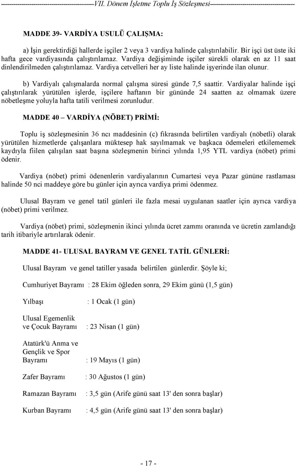 b) Vardiyalı çalışmalarda normal çalışma süresi günde 7,5 saattir.