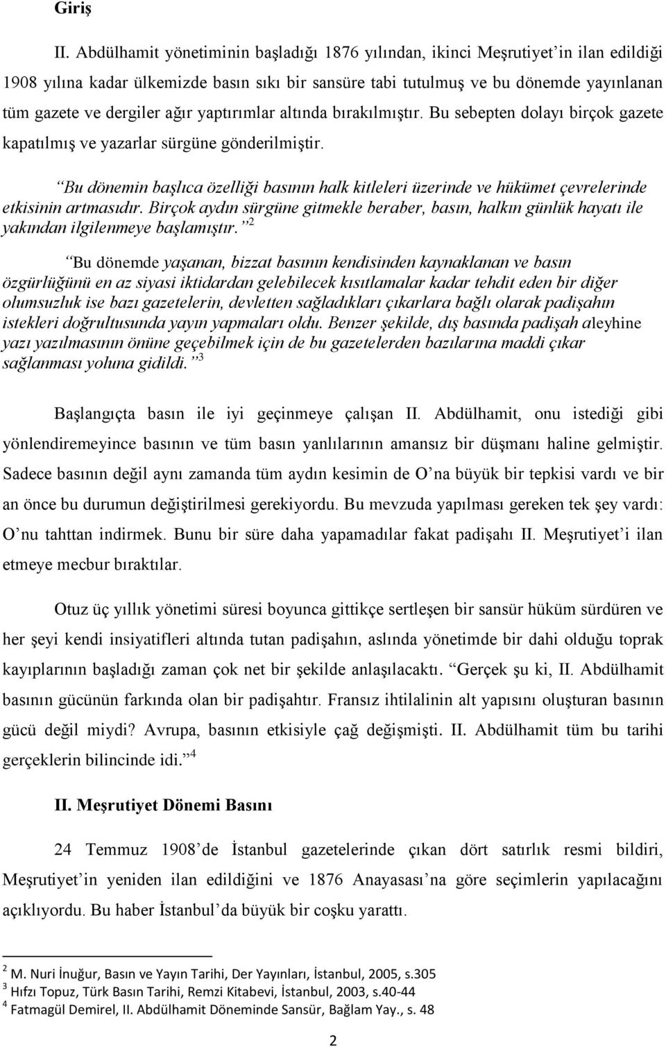 ağır yaptırımlar altında bırakılmıģtır. Bu sebepten dolayı birçok gazete kapatılmıģ ve yazarlar sürgüne gönderilmiģtir.