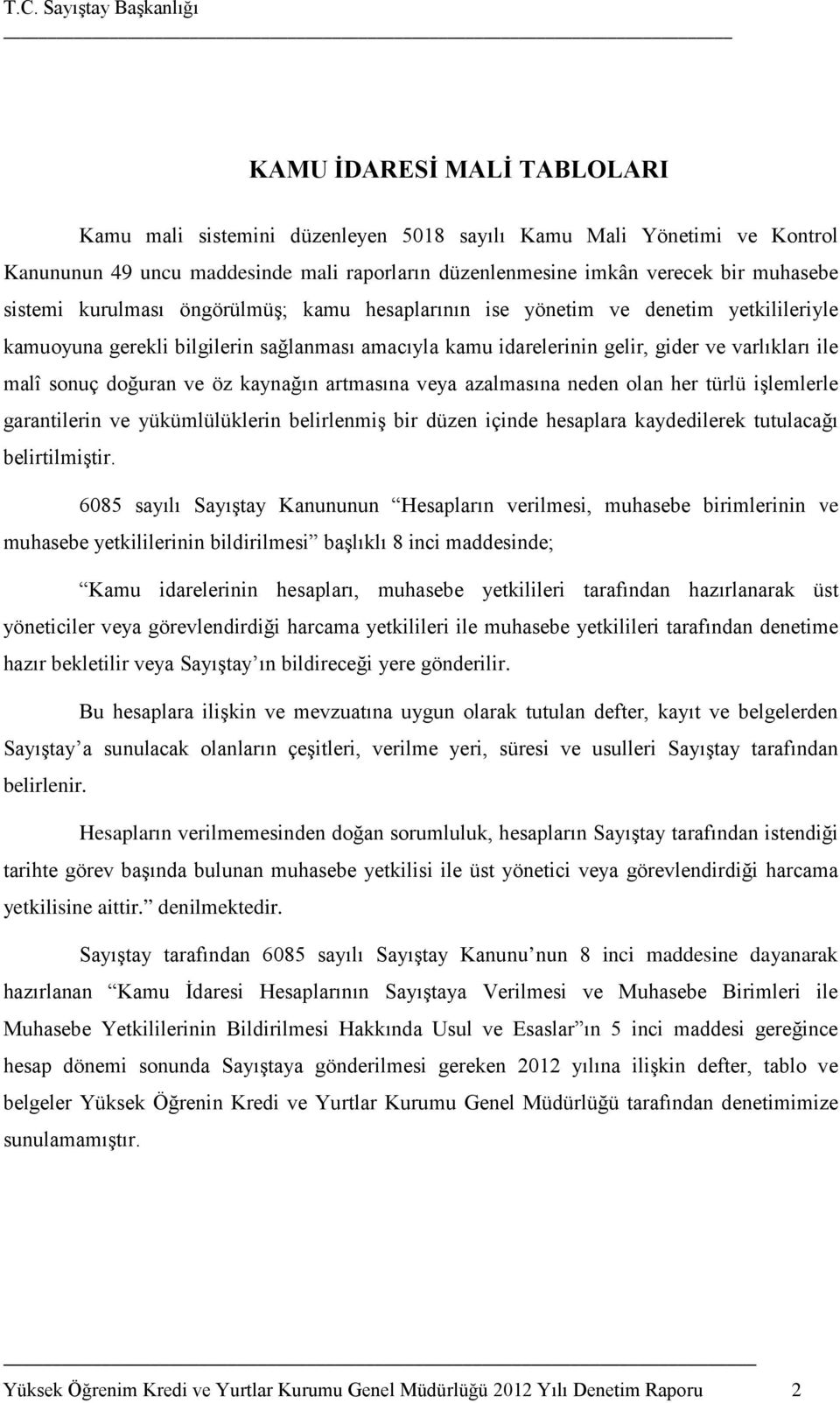 öz kaynağın artmasına veya azalmasına neden olan her türlü işlemlerle garantilerin ve yükümlülüklerin belirlenmiş bir düzen içinde hesaplara kaydedilerek tutulacağı belirtilmiştir.