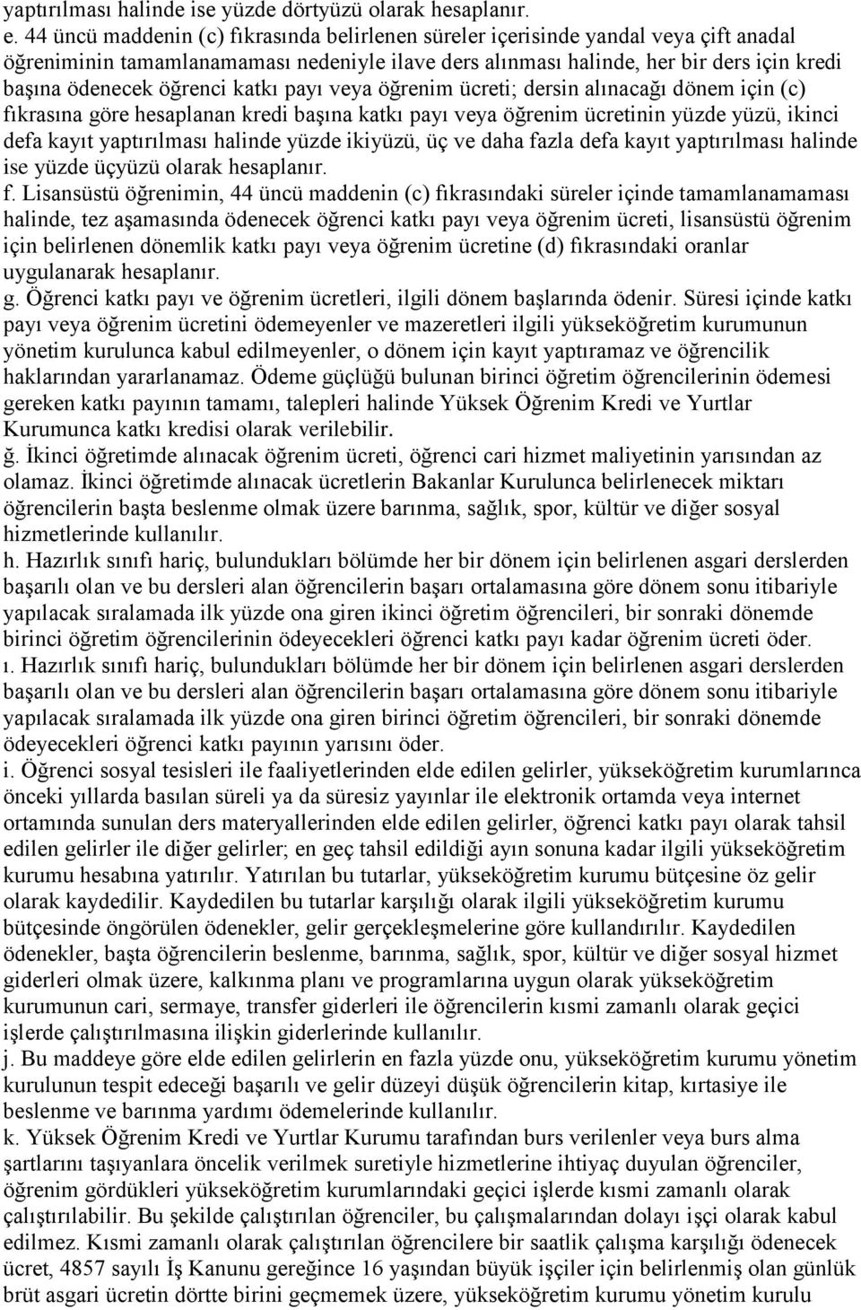 öğrenci katkı payı veya öğrenim ücreti; dersin alınacağı dönem için (c) fıkrasına göre hesaplanan kredi başına katkı payı veya öğrenim ücretinin yüzde yüzü, ikinci defa kayıt yaptırılması halinde