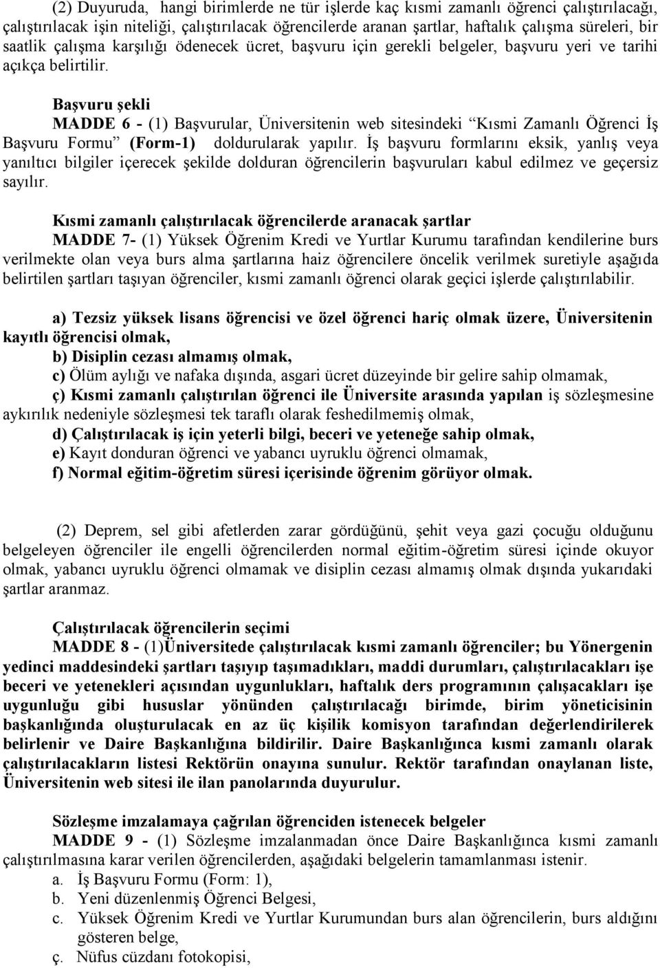 Başvuru şekli MADDE 6 - (1) Başvurular, Üniversitenin web sitesindeki Kısmi Zamanlı Öğrenci İş Başvuru Formu (Form-1) doldurularak yapılır.