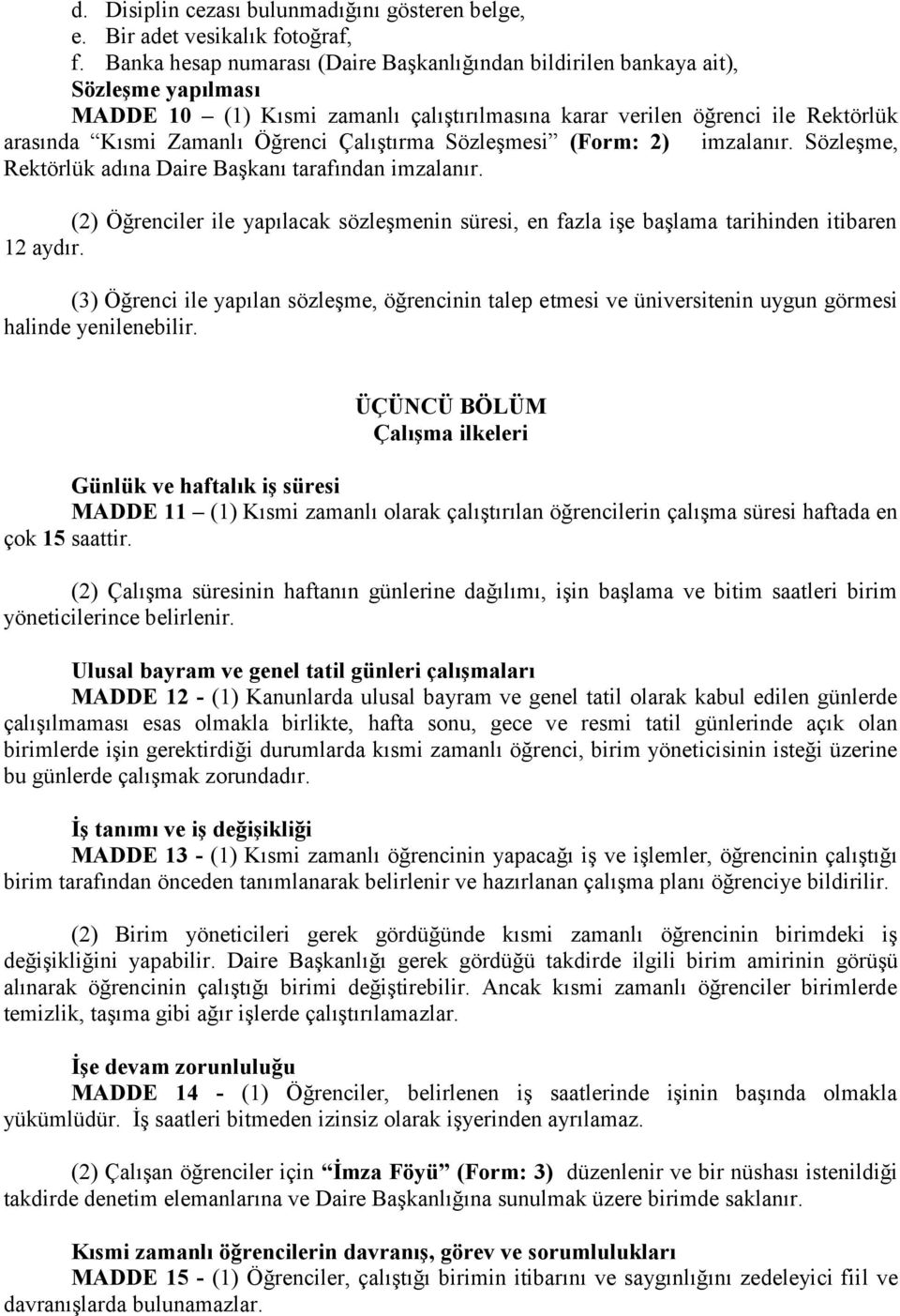 Çalıştırma Sözleşmesi (Form: 2) imzalanır. Sözleşme, Rektörlük adına Daire Başkanı tarafından imzalanır.