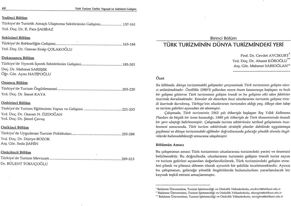 Dr. Mehmet 5ARII~IK Ogr. Gor. Aysu HATiPOGLU Onuncu BOlum Turkiye'de Turizm Orgtitlenmesi... 203-220 Yrd. 00<;. Dr. ismet KA YA Onbirinci Boltim Turkiye'de Turizm Egitiminin Yapisl ve Geli~imi.