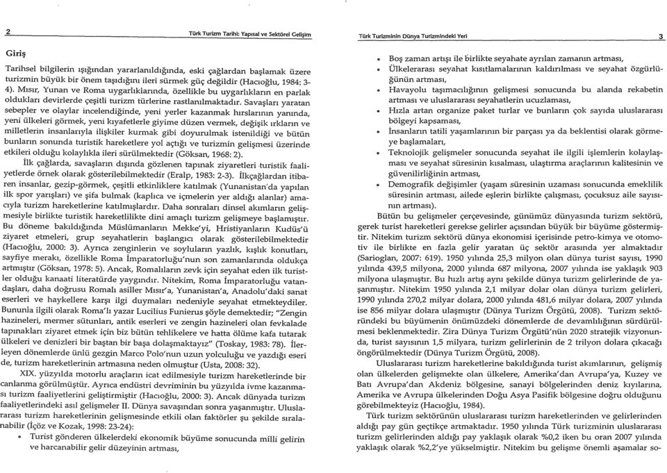 Mlslr, Yunan ve Roma uygarhkiannda, ozellikle bu uygarhklann en parlak olduklan devirlerde ~e itli turizm tiirlerine rastlamlmaktadlr.