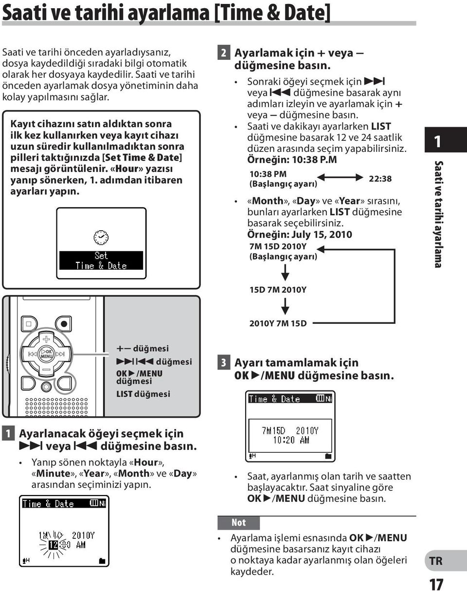 Kayıt cihazını satın aldıktan sonra ilk kez kullanırken veya kayıt cihazı uzun süredir kullanılmadıktan sonra pilleri taktığınızda [Set Time & Date] mesajı görüntülenir.