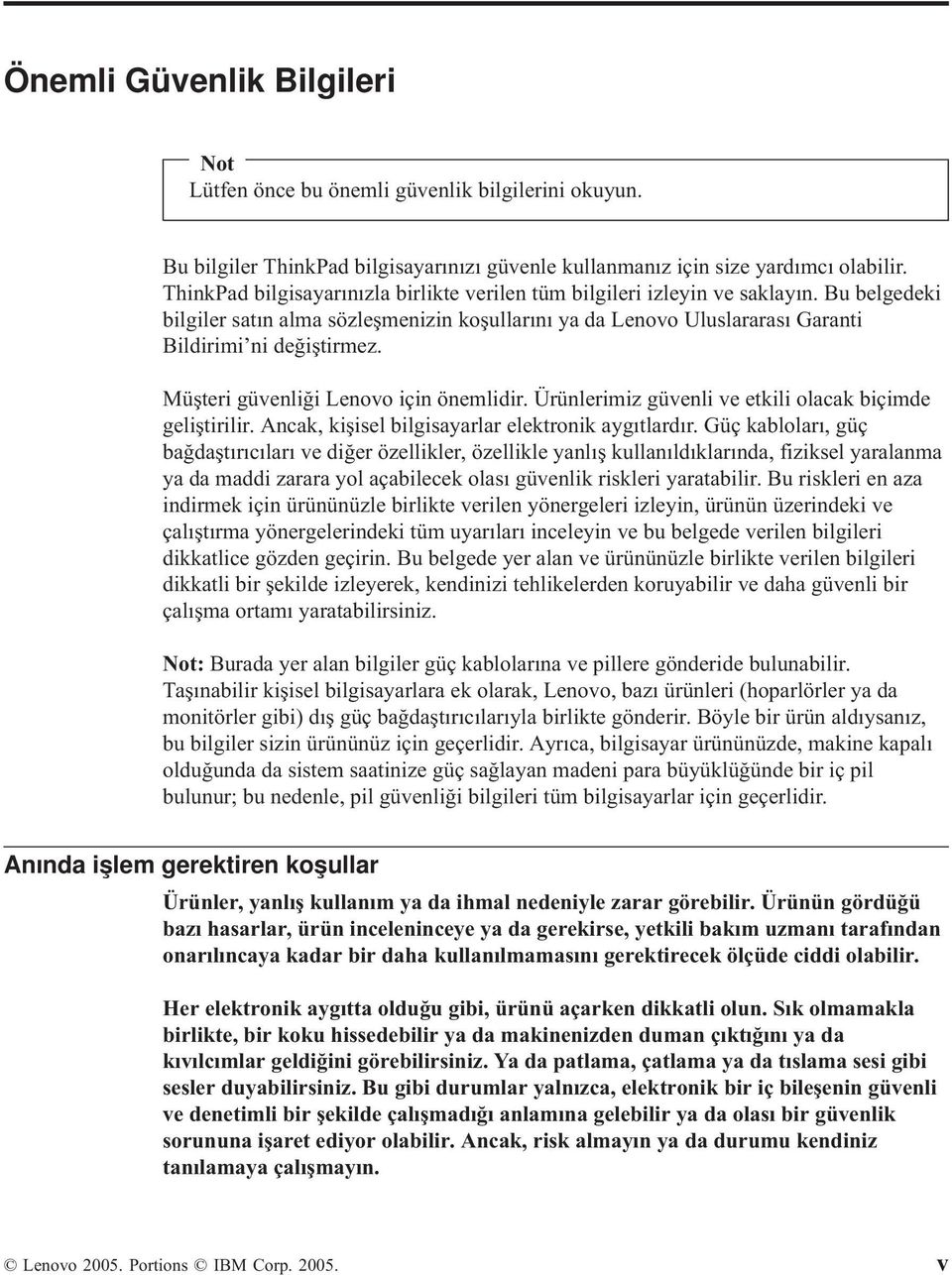 Müşteri güvenliği Lenovo için önemlidir. Ürünlerimiz güvenli ve etkili olacak biçimde geliştirilir. Ancak, kişisel bilgisayarlar elektronik aygıtlardır.