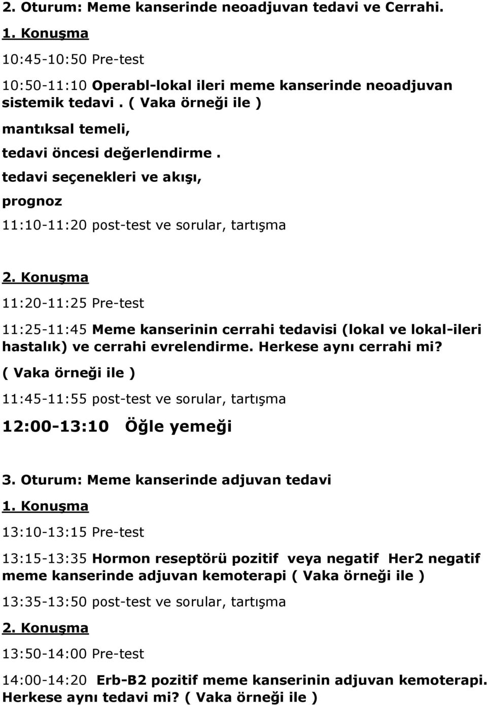 evrelendirme. Herkese aynı cerrahi mi? 11:45-11:55 post-test ve sorular, tartışma 12:00-13:10 Öğle yemeği 3.