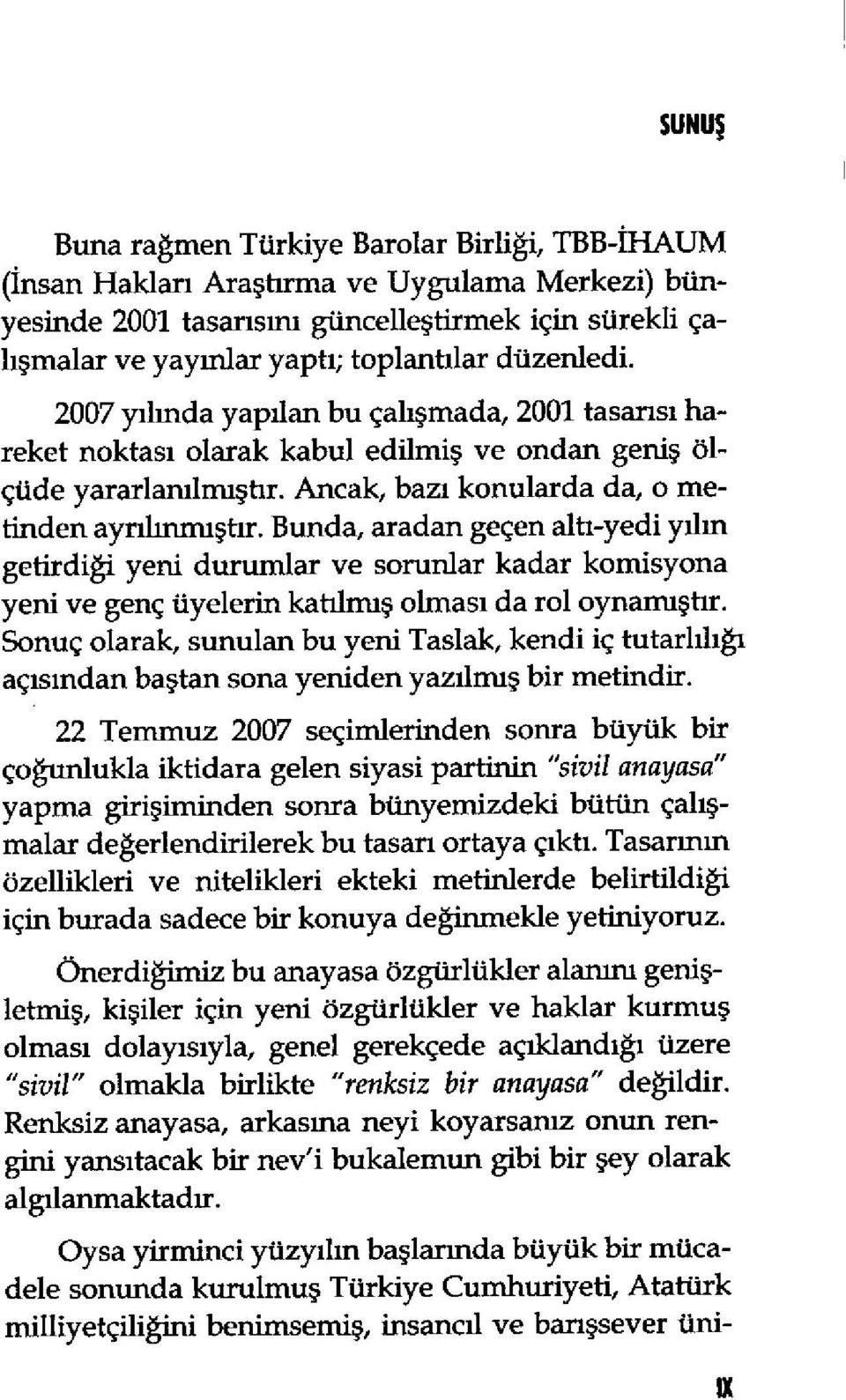 Bunda, aradan gecen alti-yedi yilm getirdigi yeni durumlar ye sorunlar kadar komisyona yeni ye genc uyelerin kati1mi olmasi da rol oynaniiflir.