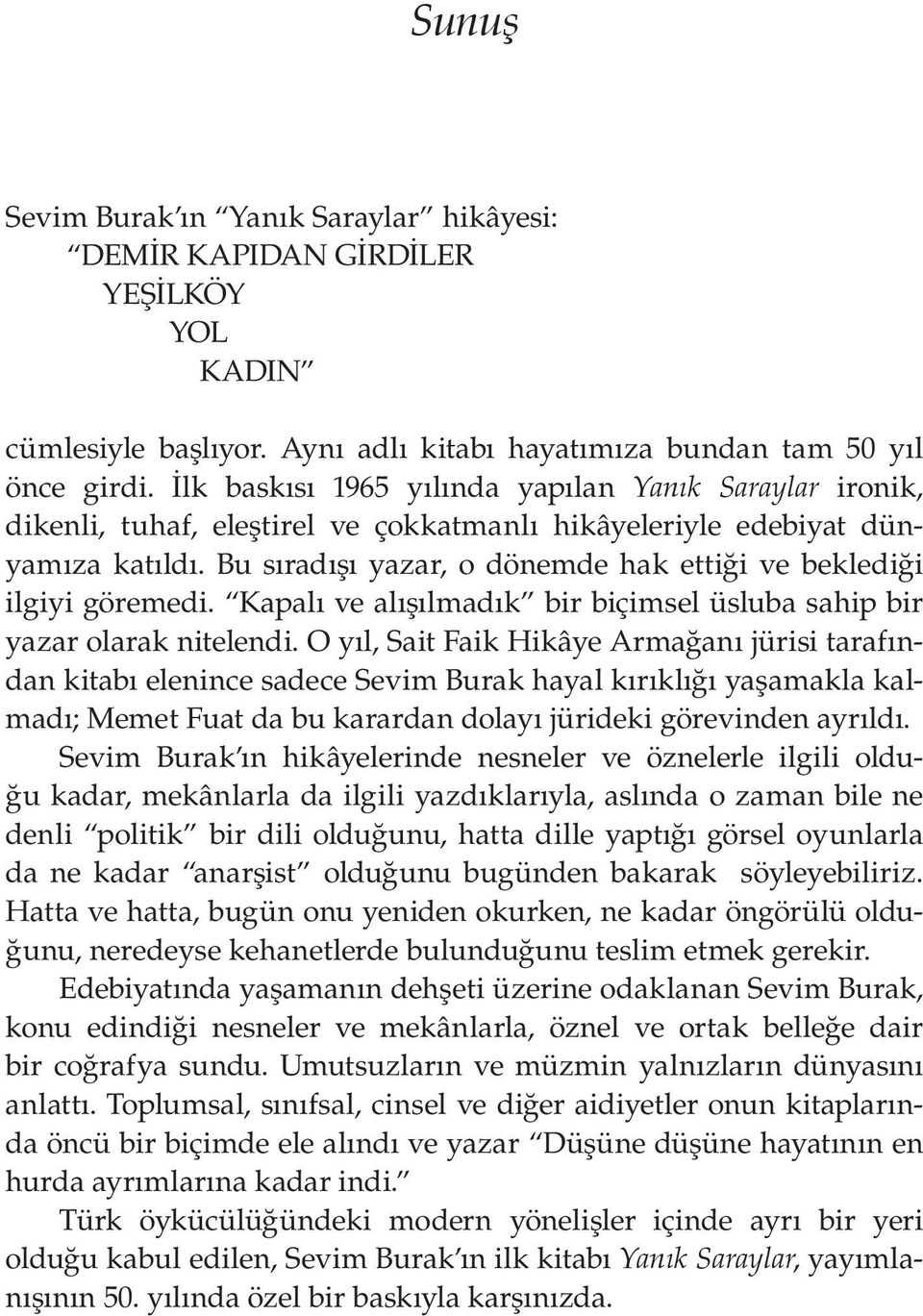 Bu sıradışı yazar, o dönemde hak ettiği ve beklediği ilgiyi göremedi. Kapalı ve alışılmadık bir biçimsel üsluba sahip bir yazar olarak nitelendi.