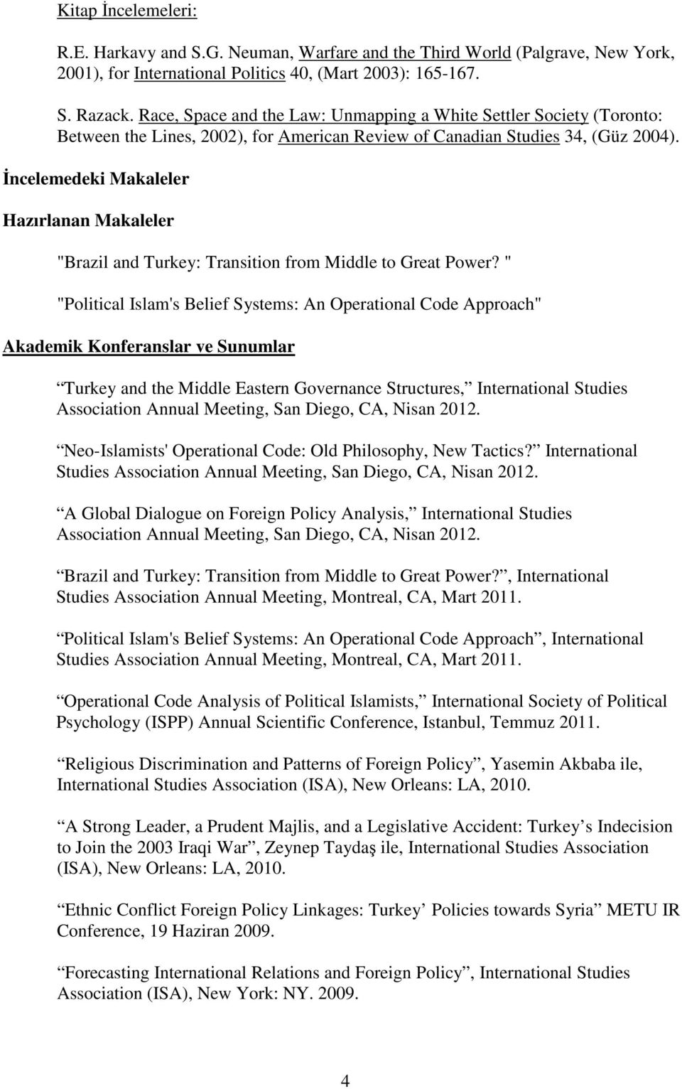 İncelemedeki Makaleler Hazırlanan Makaleler "Brazil and Turkey: Transition from Middle to Great Power?