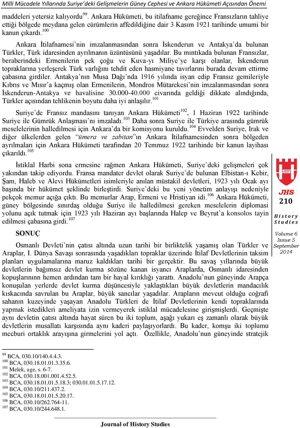 100 Ankara Ġtilafnamesi nin imzalanmasından sonra Ġskenderun ve Antakya da bulunan Türkler, Türk idaresinden ayrılmanın üzüntüsünü yaģadılar.