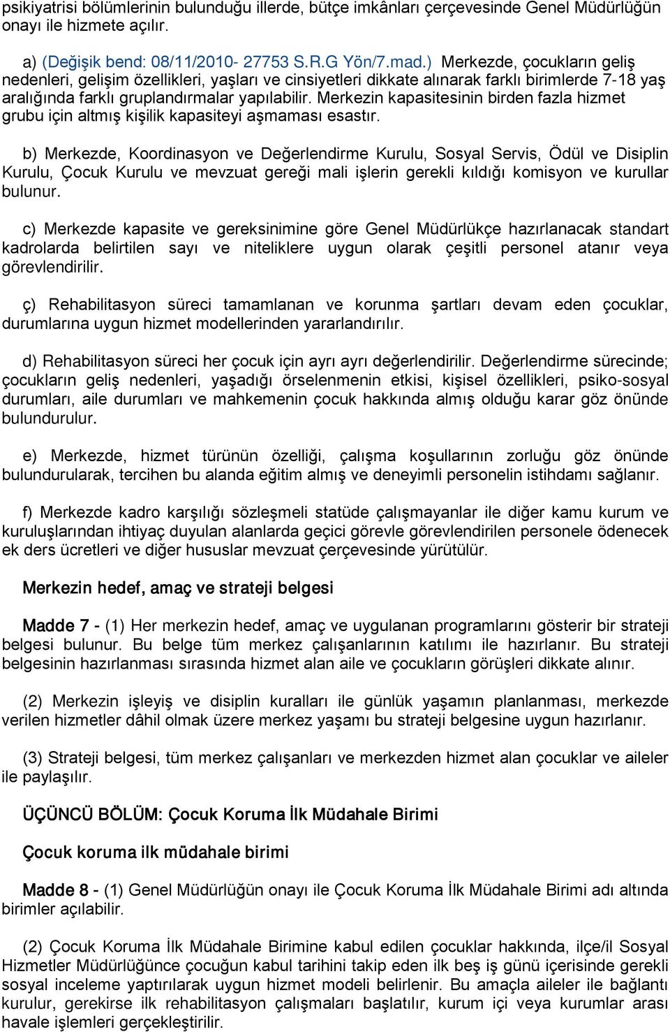 Merkezin kapasitesinin birden fazla hizmet grubu için altmış kişilik kapasiteyi aşmaması esastır.