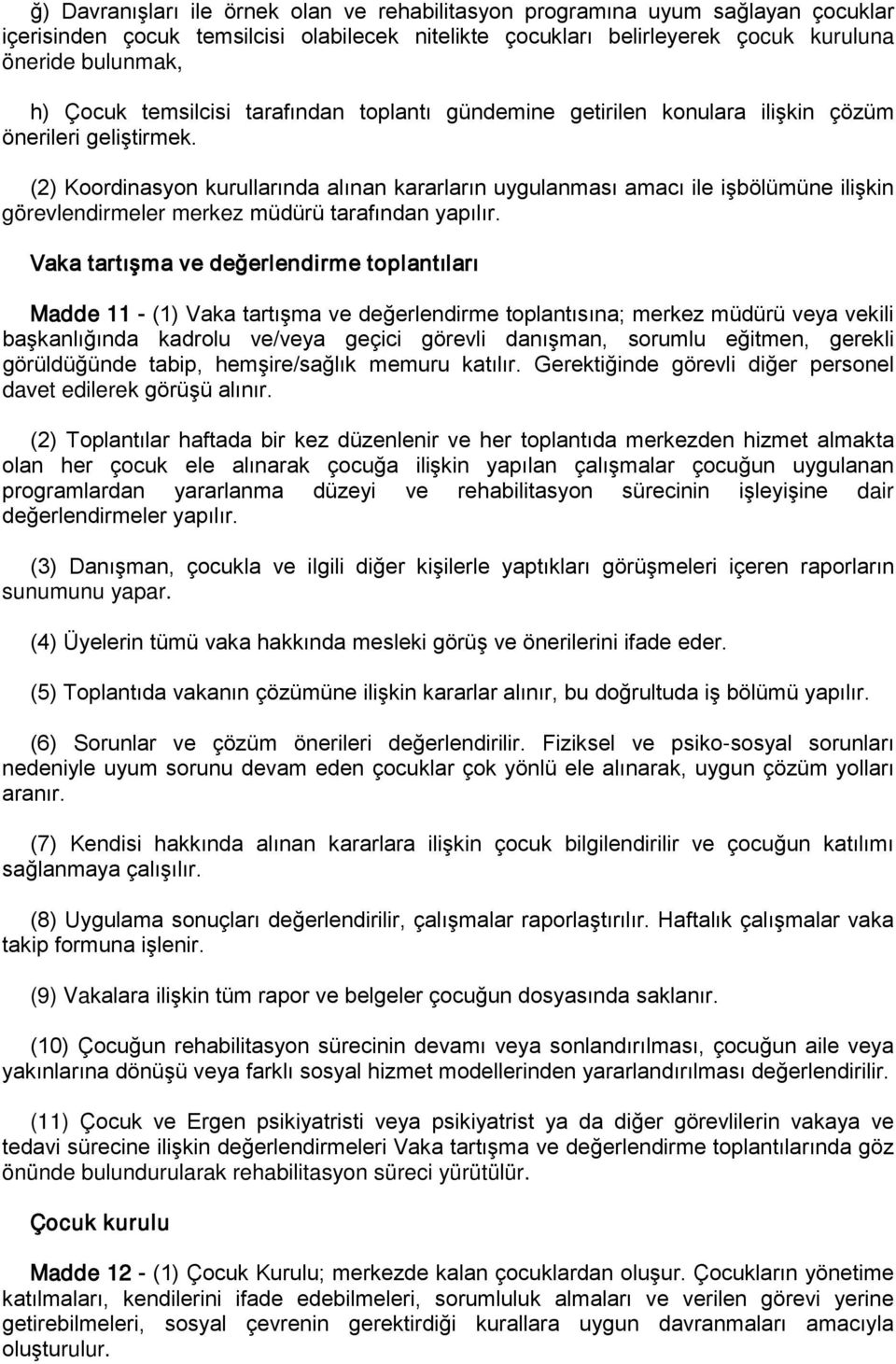 (2) Koordinasyon kurullarında alınan kararların uygulanması amacı ile işbölümüne ilişkin görevlendirmeler merkez müdürü tarafından yapılır.