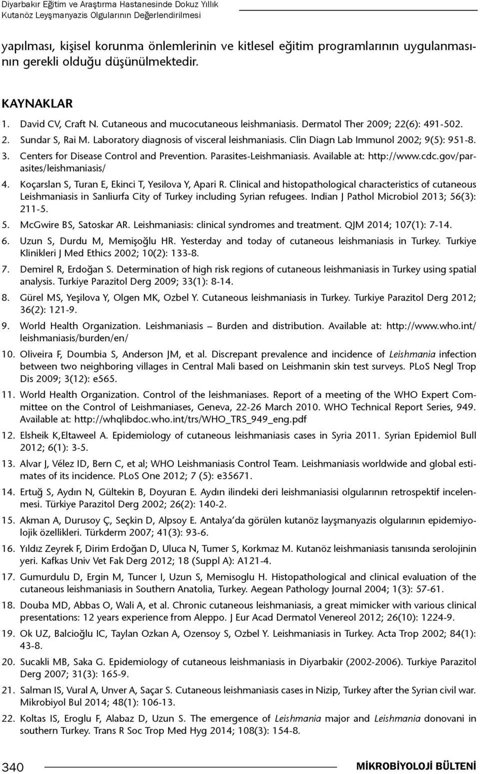 Laboratory diagnosis of visceral leishmaniasis. Clin Diagn Lab Immunol 2002; 9(5): 951-8. 3. Centers for Disease Control and Prevention. Parasites-Leishmaniasis. Available at: http://www.cdc.