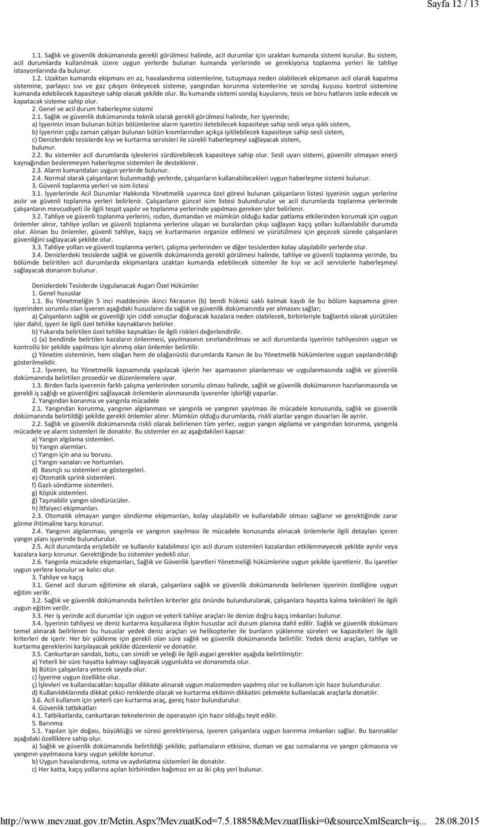 Uzaktan kumanda ekipmanı en az, havalandırma sistemlerine, tutuşmaya neden olabilecek ekipmanın acil olarak kapatma sistemine, parlayıcı sıvı ve gaz çıkışını önleyecek sisteme, yangından korunma