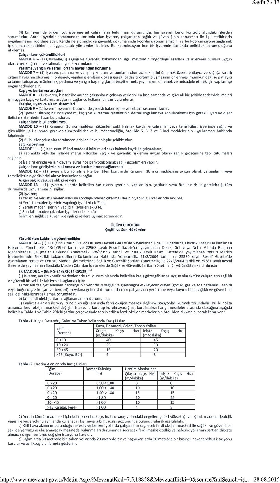 Kendisine ait sağlık ve güvenlik dokümanında koordinasyonun amacını ve bu koordinasyonu sağlamak için alınacak tedbirler ile uygulanacak yöntemleri belirler.