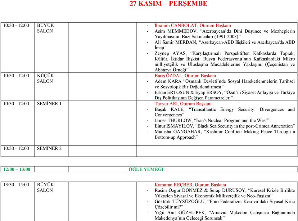 milliyetçilik ve Uluslaşma Mücadelelerine Yaklaşımı (Çeçenistan ve Abhazya Örneği - Barış ÖZDAL, Oturum Başkanı - Adem KARA Osmanlı Devleti nde Sosyal Hareketlenmelerin Tarihsel ve Sosyolojik Bir