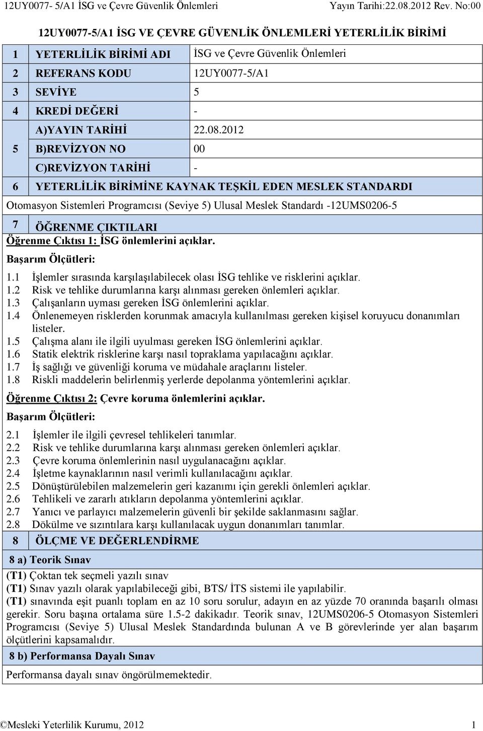 2012 5 B)REVİZYON NO 00 C)REVİZYON TARİHİ - 6 YETERLİLİK BİRİMİNE KAYNAK TEŞKİL EDEN MESLEK STANDARDI Otomasyon Sistemleri Programcısı (Seviye 5) Ulusal Meslek Standardı -12UMS0206-5 7 ÖĞRENME