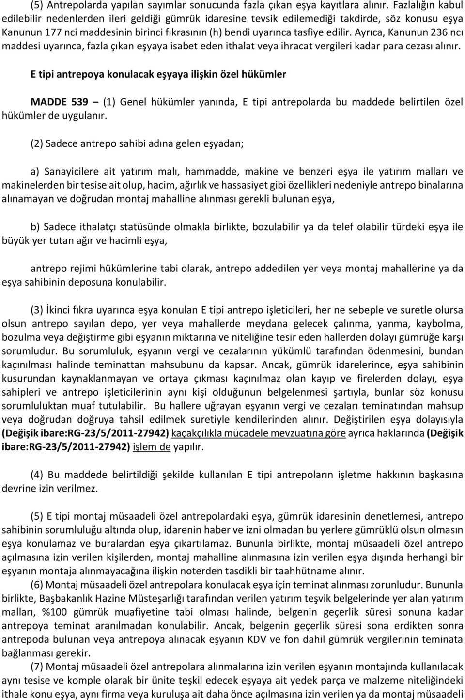 Ayrıca, Kanunun 236 ncı maddesi uyarınca, fazla çıkan eşyaya isabet eden ithalat veya ihracat vergileri kadar para cezası alınır.