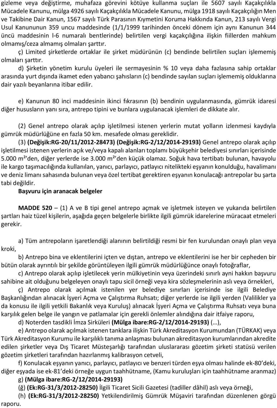 maddesinin l-6 numaralı bentlerinde) belirtilen vergi kaçakçılığına ilişkin fiillerden mahkum olmamış/ceza almamış olmaları şarttır.