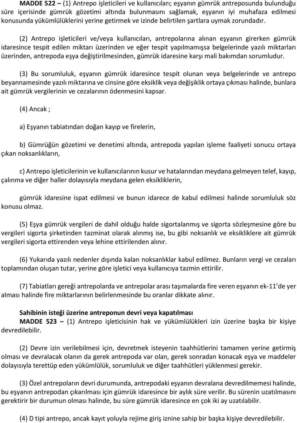 (2) Antrepo işleticileri ve/veya kullanıcıları, antrepolarına alınan eşyanın girerken gümrük idaresince tespit edilen miktarı üzerinden ve eğer tespit yapılmamışsa belgelerinde yazılı miktarları