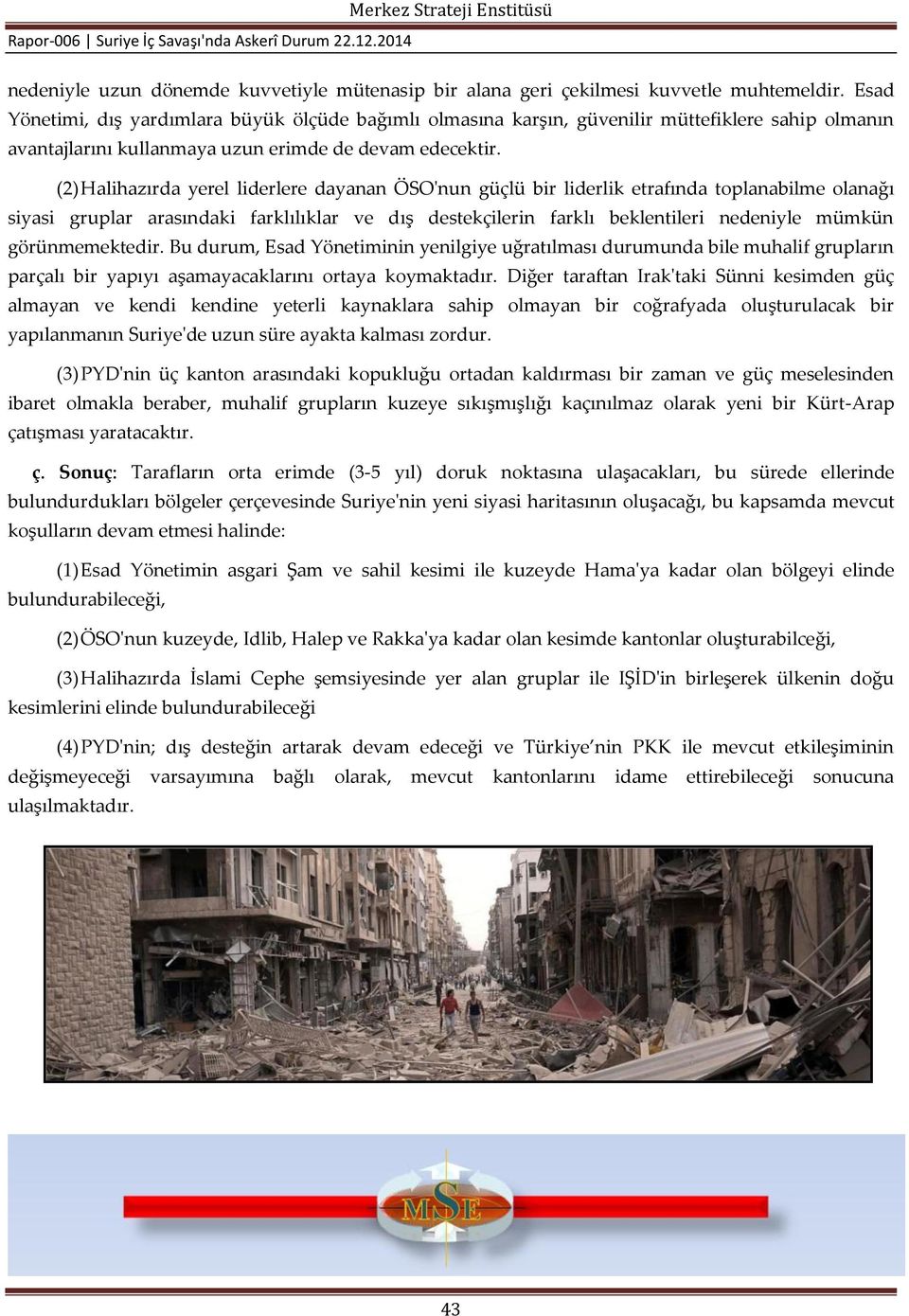 (2) Halihazırda yerel liderlere dayanan ÖSO'nun güçlü bir liderlik etrafında toplanabilme olanağı siyasi gruplar arasındaki farklılıklar ve dış destekçilerin farklı beklentileri nedeniyle mümkün