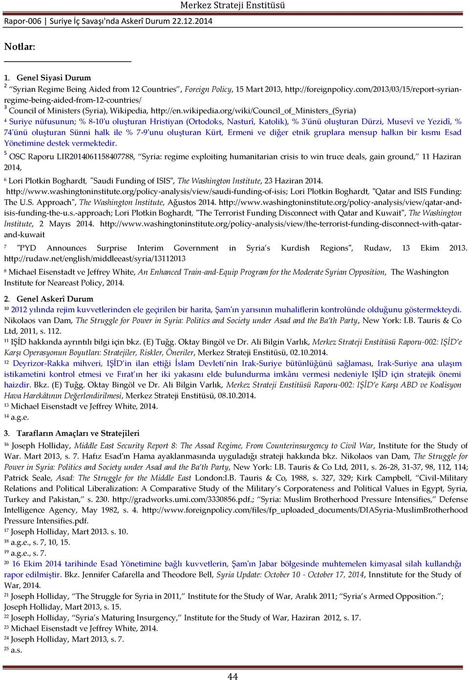 org/wiki/council_of_ministers_(syria) 4 Suriye nüfusunun; % 8-10'u oluşturan Hristiyan (Ortodoks, Nasturî, Katolik), % 3'ünü oluşturan Dürzi, Musevî ve Yezidî, % 74'ünü oluşturan Sünni halk ile %