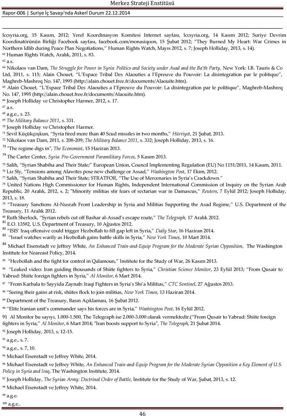 62 Human Rights Watch, Aralık, 2011, s. 83. 63 a.s. 64 Nikolaos van Dam, The Struggle for Power in Syria: Politics and Society under Asad and the Ba th Party, New York: I.B. Tauris & Co Ltd, 2011, s.