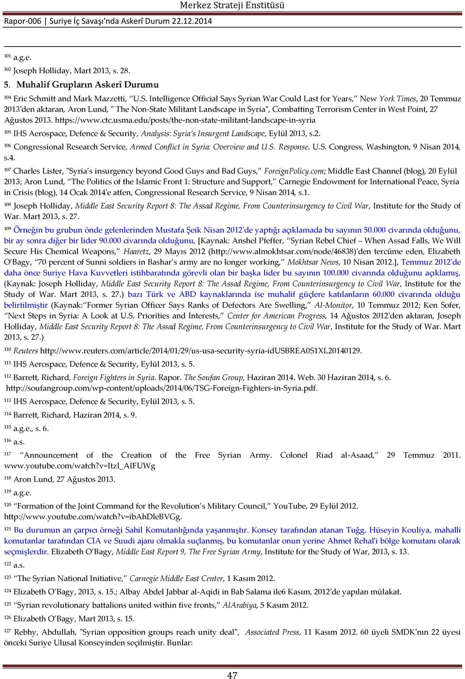 Intelligence Official Says Syrian War Could Last for Years, New York Times, 20 Temmuz 2013'den aktaran, Aron Lund, " The Non-State Militant Landscape in Syria", Combatting Terrorism Center in West