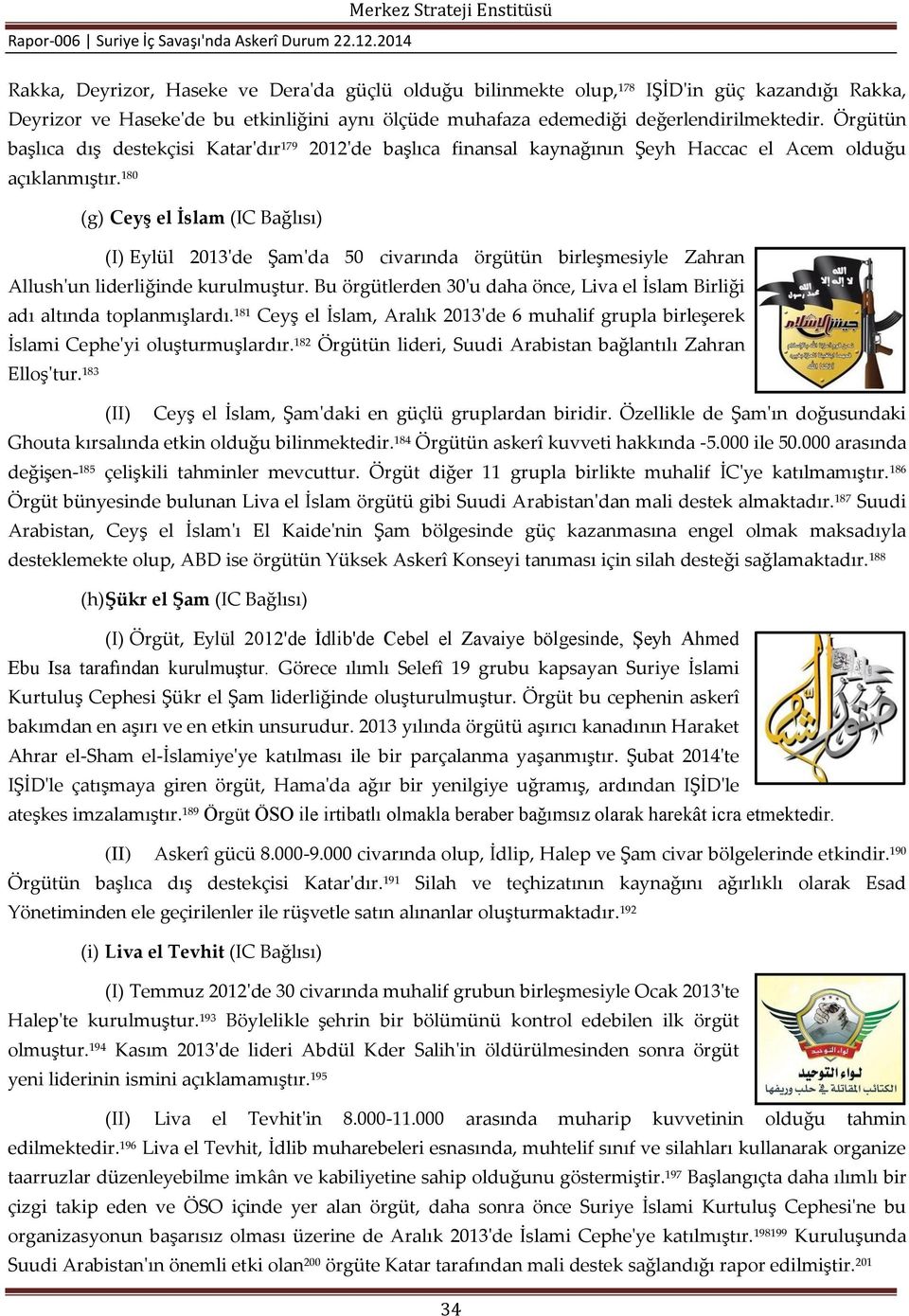 180 (g) Ceyş el İslam (IC Bağlısı) (I) Eylül 2013'de Şam'da 50 civarında örgütün birleşmesiyle Zahran Allush'un liderliğinde kurulmuştur.