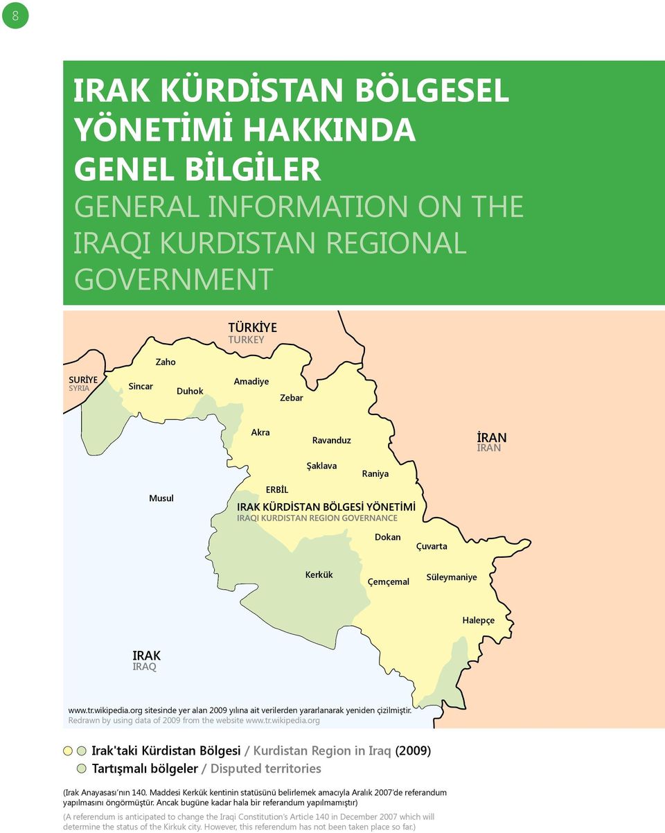 Redrawn by using data of 2009 from the website www.tr.wikipedia.org Irakꞌtaki Kürdistan Bölgesi / Kurdistan Region in Iraq (2009) Tartışmalı bölgeler / Disputed territories (Irak Anayasası nın 140.