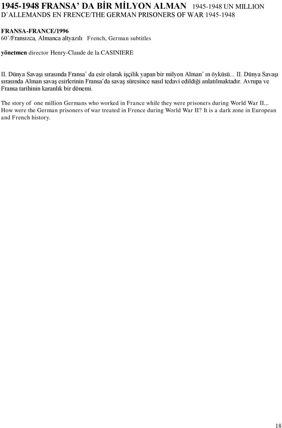 Avrupa ve Fransa tarihinin karanlık bir dönemi. The story of one million Germans who worked in France while they were prisoners during World War II.