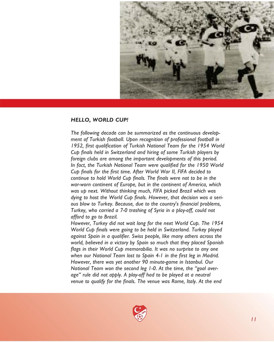 are among the important developments of this period. In fact, the Turkish National Team were qualified for the 1950 World Cup finals for the first time.