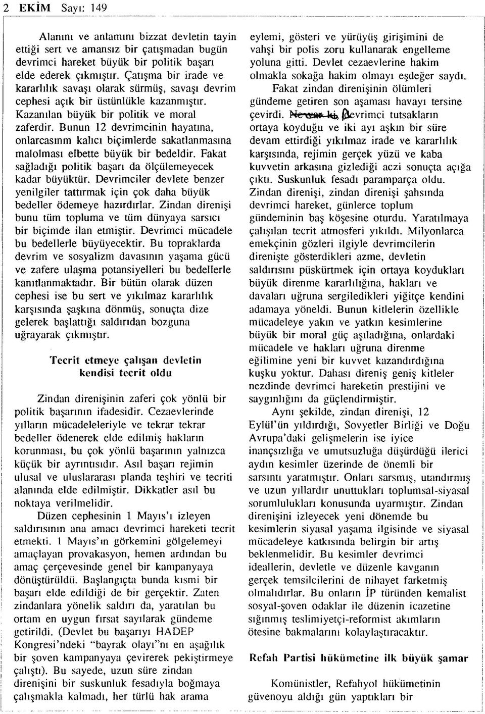 Bunun 12 devrimcinin hayatına, onlarcasınm kalıcı biçimlerde sakatlanmasına malolması elbette büyük bir bedeldir. Fakat sağladığı politik başarı da ölçülemeyecek kadar büyüktür.