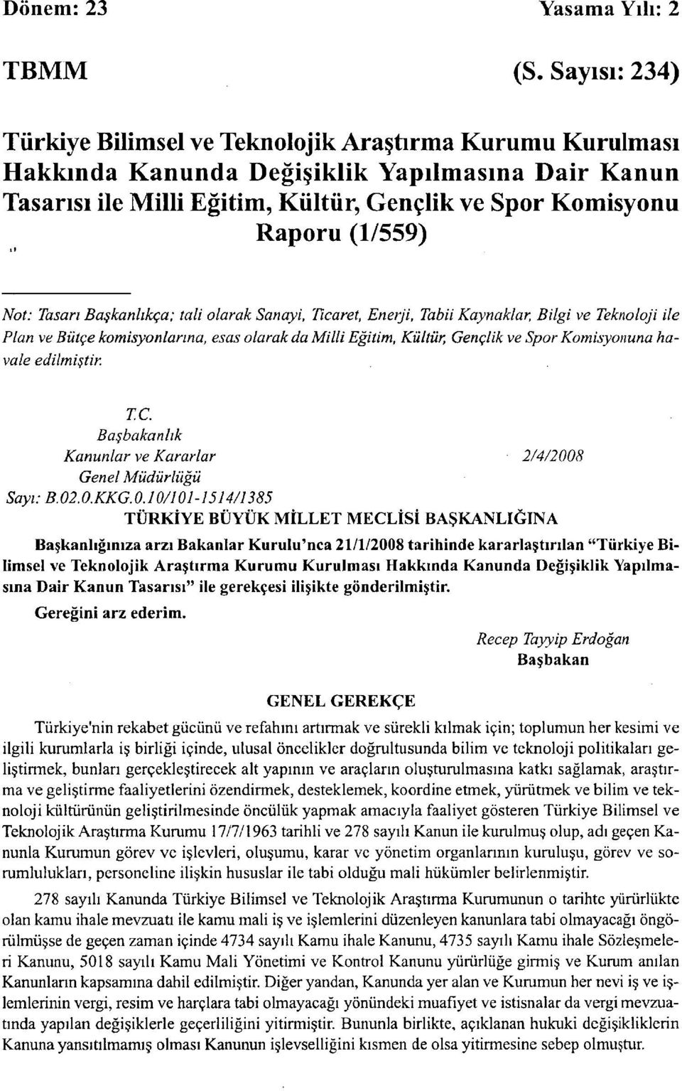 Not: Tasarı Başkanlıkça; tali olarak Sanayi, Ticaret, Enerji, Tabii Kaynaklar, Bilgi ve Teknoloji ile Plan ve Bütçe komisyonlarına, esas olarak da Milli Eğitim, Kültür, Gençlik ve Spor Komisyonuna